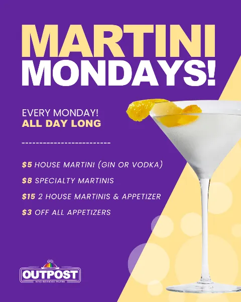 Promotion poster for Martini Mondays at Outpost Neighborhood Tavern, featuring special prices on house martinis, specialty martinis, and appetizers, with an image of a martini glass and garnished with